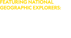 FEATURING NATIONAL GEOGRAPHIC EXPLORERS: Annie Griffiths, Ryan Carney, Joel Sartore and Nora Shawki.