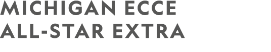 Michigan ECCE ALL-STAR EXTRA