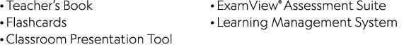 · Teacher’s Book · Flashcards · Classroom Presentation Tool · ExamView® Assessment Suite · Learning Management System 