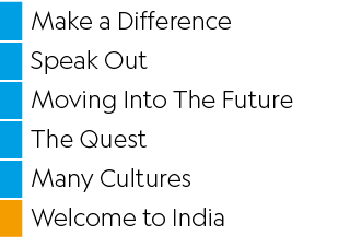 ,Make a Difference ,,Speak Out,,Moving Into The Future,,The Quest,,Many Cultures,,Welcome to India