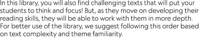 In this library, you will also find challenging texts that will put your students to think and focus! But, as they mo...