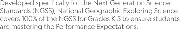 Developed specifically for the Next Generation Science Standards (NGSS), National Geographic Exploring Science covers...