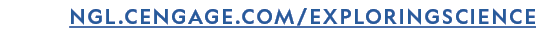 NGL.CENGAGE.COM/EXPLORINGSCIENCE