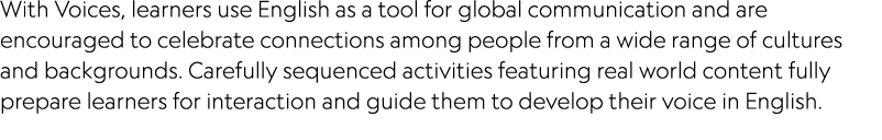 With Voices, learners use English as a tool for global communication and are encouraged to celebrate connections amon...