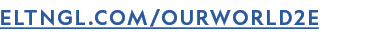 ELTNGL.COM/OURWORLD2E