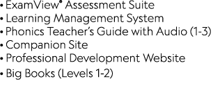 · ExamView® Assessment Suite · Learning Management System · Phonics Teacher’s Guide with Audio (1-3) · Companion Site...