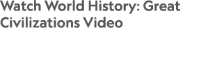 Watch World History: Great Civilizations Video