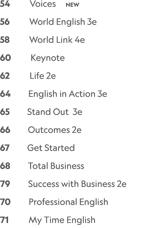 54    Voices   NEW 56     World English 3e   58     World Link 4e   60     Keynote 62      Life 2e 64     English in...