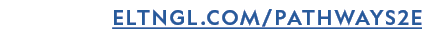 ELTNGL.COM/PATHWAYS2E