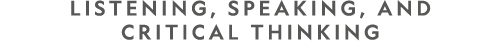 Listening, Speaking, and Critical Thinking 