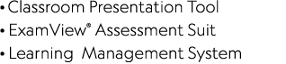 · Classroom Presentation Tool · ExamView® Assessment Suit · Learning Management System 