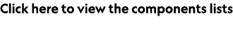 Click here to view the components lists