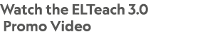 Watch the ELTeach 3.0 Promo Video