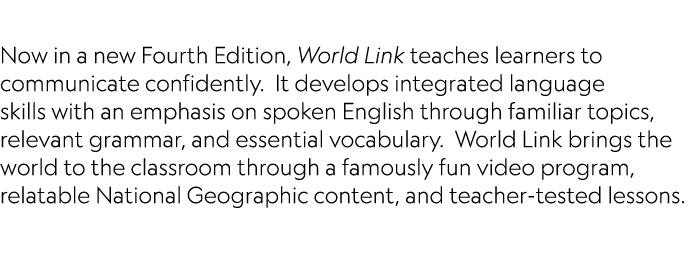  Now in a new Fourth Edition, World Link teaches learners to communicate confidently. It develops integrated language...