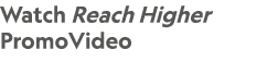 Watch Reach Higher PromoVideo