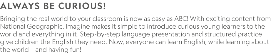 ALWAYS BE CURIOUS! Bringing the real world to your classroom is now as easy as ABC! With exciting content from Nation...