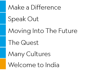 ,Make a Difference ,,Speak Out,,Moving Into The Future,,The Quest,,Many Cultures,,Welcome to India