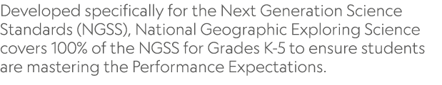 Developed specifically for the Next Generation Science Standards (NGSS), National Geographic Exploring Science covers...