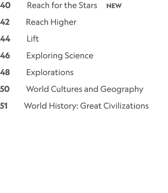 40 Reach for the Stars NEW 42 Reach Higher 44 Lift 46 Exploring Science 48 Explorations 50 World Cultures and Geograp...