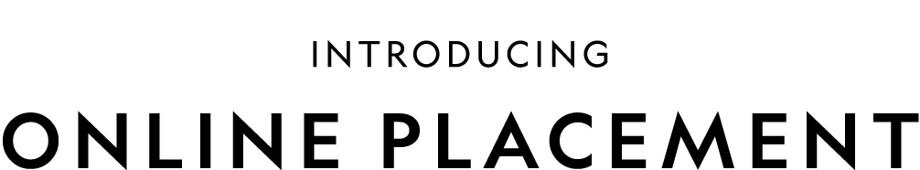 INTRODUCING ONLINE PLACEMENT