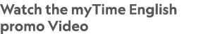 Watch the myTime English promo Video