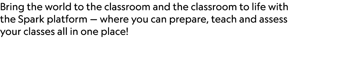 Bring the world to the classroom and the classroom to life with the Spark platform — where you can prepare, teach and...