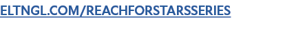 ELTNGL.COM/REACHFORSTARSSERIES