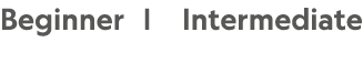 Beginner | Intermediate