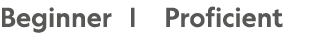 Beginner | Proficient
