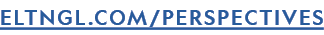 ELTNGL.COM/PERSPECTIVES