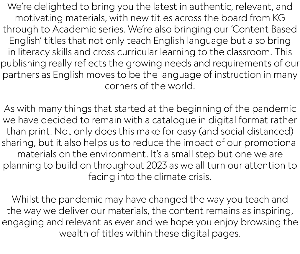 We’re delighted to bring you the latest in authentic, relevant, and motivating materials, with new titles across the ...