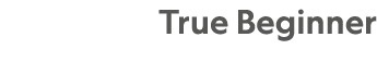True Beginner