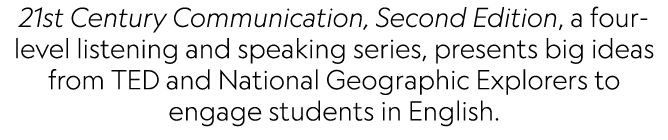 21st Century Communication, Second Edition, a four level listening and speaking series, presents big ideas from TED a...
