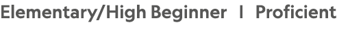 Elementary/High Beginner | Proficient