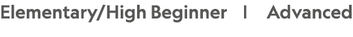 Elementary/High Beginner | Advanced