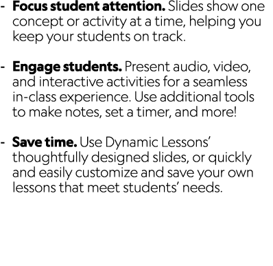  Focus student attention. Slides show one concept or activity at a time, helping you keep your students on track. Eng...