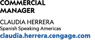 Commercial Manager CLAUDIA HERRERA Spanish Speaking Americas claudia.herrera.cengage.com 