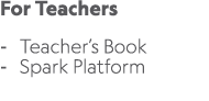 For Teachers Teacher’s Book Spark Platform 