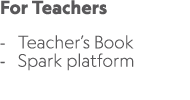 For Teachers Teacher’s Book Spark platform 