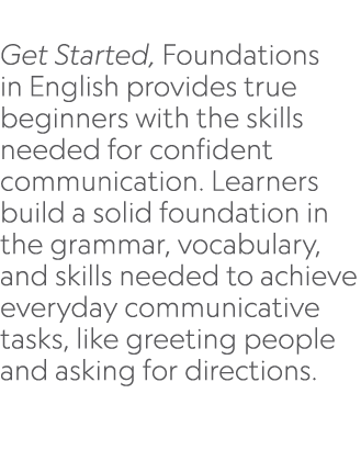  Get Started, Foundations in English provides true beginners with the skills needed for confident communication. Lear...