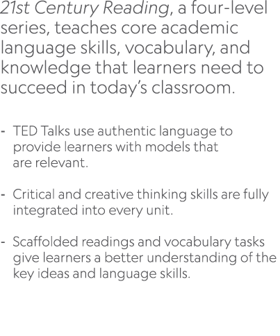 21st Century Reading, a four level series, teaches core academic language skills, vocabulary, and knowledge that lear...