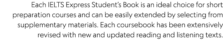 Each IELTS Express Student’s Book is an ideal choice for short preparation courses and can be easily extended by sele...