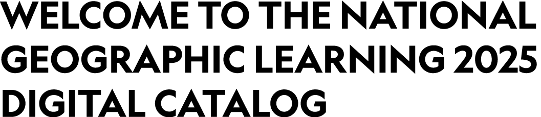 Welcome to the National Geographic Learning 2025 Digital Catalog