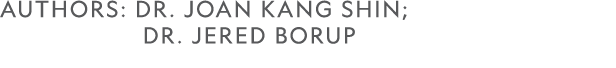 AUTHORS: Dr. Joan Kang Shin; Dr. Jered Borup