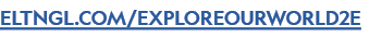 ELTNGL.COM/EXPLOREOURWORLD2E