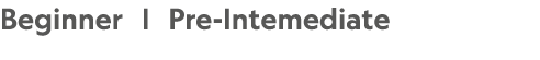 Beginner | Pre Intemediate