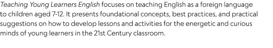 Teaching Young Learners English focuses on teaching English as a foreign language to children aged 7 12. It presents ...