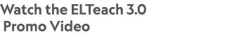 Watch the ELTeach 3.0 Promo Video