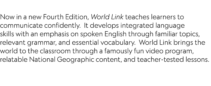  Now in a new Fourth Edition, World Link teaches learners to communicate confidently. It develops integrated language...