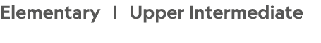 Elementary | Upper Intermediate 